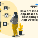 On -Demand App-Based Startups Reshaping Mobile App Development