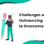 6 Challenges with Outsourcing and How to Overcome Them