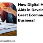 How Digital Marketing Aids in Developing a Great Ecommerce Business!